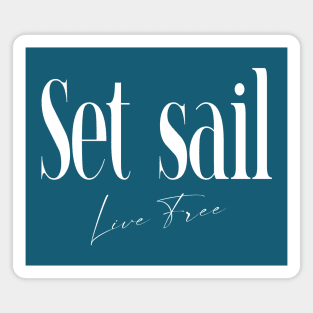 Set Sail, Live Free | Live Your Life Magnet